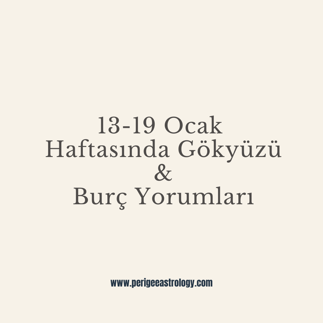 13-19 Ocak Haftasında Gökyüzü & Burç Yorumları