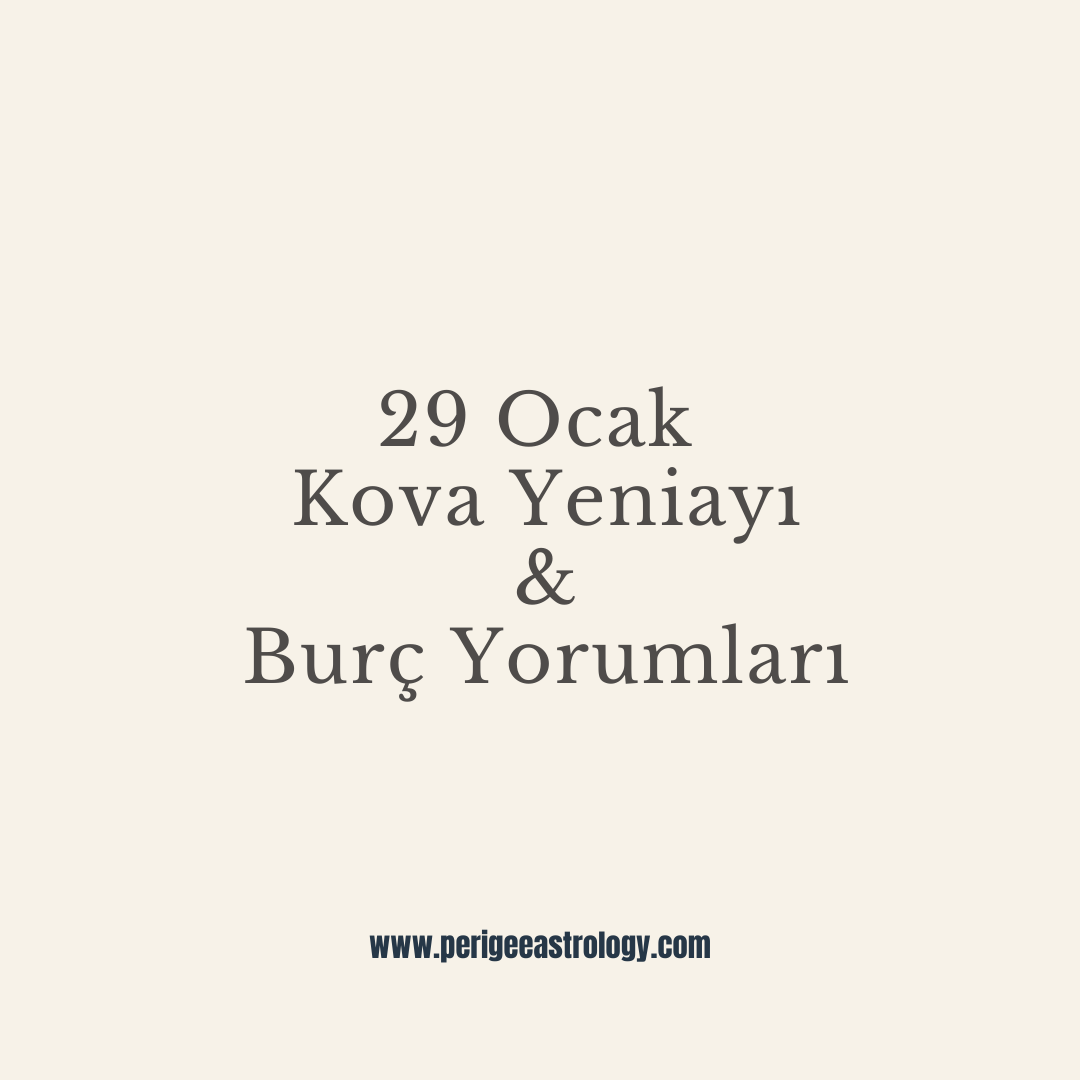 29 Ocak Kova Yeniayı & Burç Yorumları