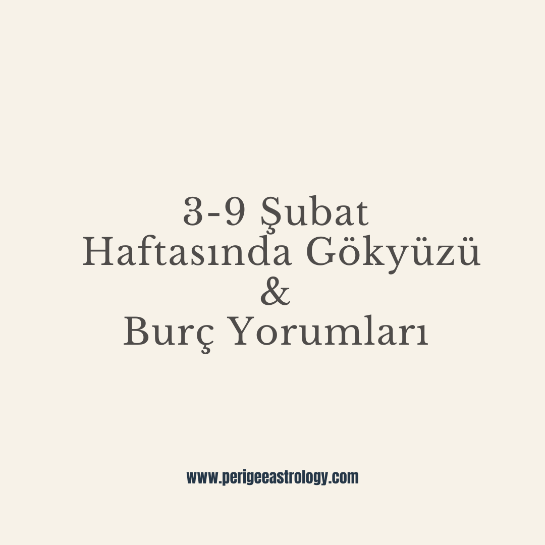 3-9 Şubat Haftasında Gökyüzü & Burç Yorumları