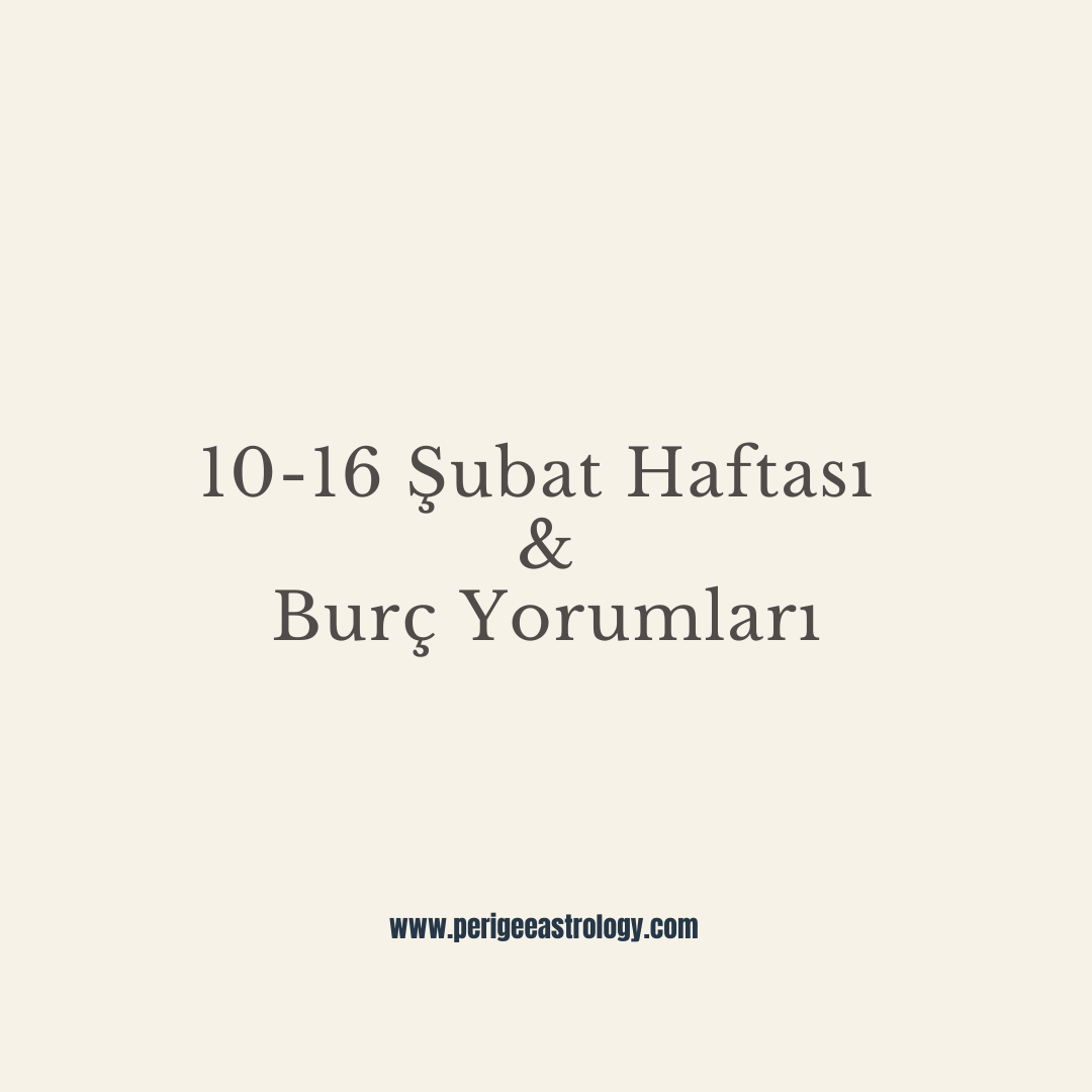 10-16 Şubat Haftasında Gökyüzü & Burç Yorumları
