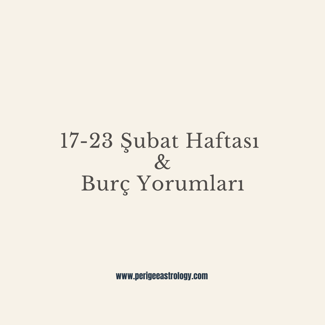17-23 Şubat Haftasında Gökyüzü & Burç Yorumları