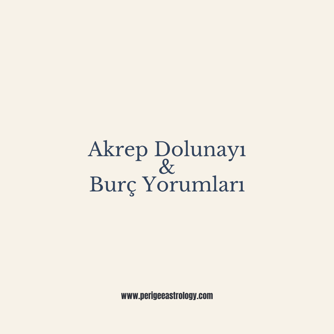 12 Mayıs Akrep Dolunayı & Burç Yorumları