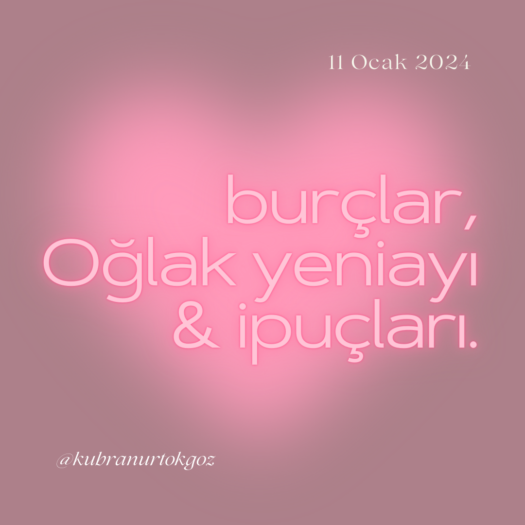 11 Ocak 2024, Plütonlu Son Oğlak Yeniayının Burçlara Etkisi!